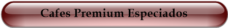 Cafes Premium Especiados